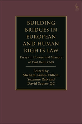 Building Bridges in European and Human Rights Law: Essays in Honour and Memory of Paul Heim CMG
