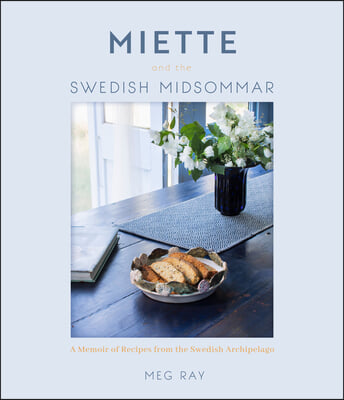 Miette Sweden: Cookies, Cakes and Breadbaking Recipes from Scandinavia (Swedish Cookbook)