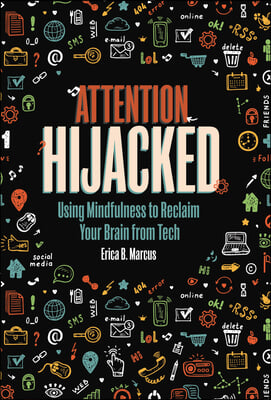 Attention Hijacked: Using Mindfulness to Reclaim Your Brain from Tech