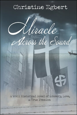 Miracle Across the Sound: A WWII Historical Novel of Bravery, Love, &amp; True Freedom