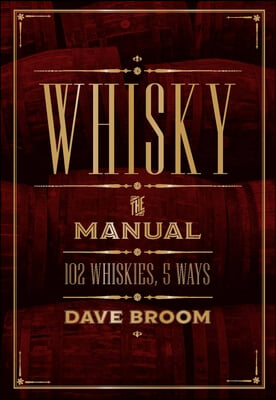 Whisky: The Manual: 102 Whiskies, 5 Ways