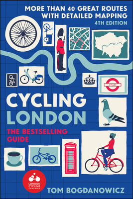 Cycling London, 4th Edition: More Than 40 Great Routes with Detailed Mapping