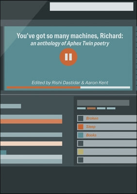 You&#39;ve got so many machines, Richard!: an anthology of Aphex Twin poetry