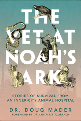 The Vet at Noah&#39;s Ark: Stories of Survival from an Inner-City Animal Hospital