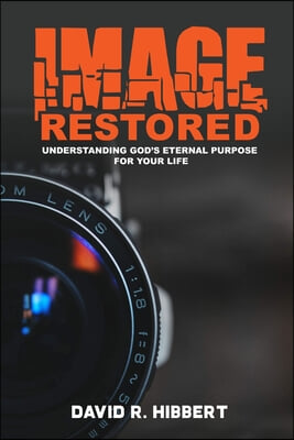 Image Restored: Understanding God's Eternal Purpose For Your Life