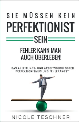 Sie mussen kein Perfektionist sein: Fehler kann man auch uberleben!