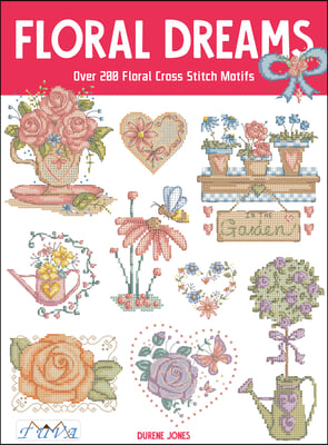 Floral Dreams: Over 200 Floral Cross Stitch Motifs