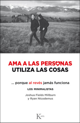 AMA a Las Personas, Utiliza Las Cosas: ...Porque Al Reves Jamas Funciona