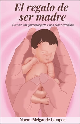 El regalo de ser madre: Un viaje transformador junto a una bebe prematura