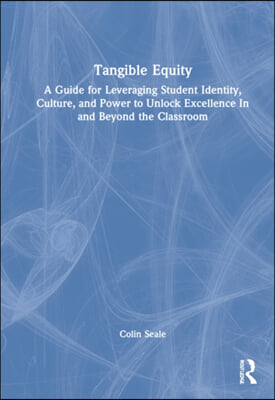 Tangible Equity: A Guide for Leveraging Student Identity, Culture, and Power to Unlock Excellence In and Beyond the Classroom