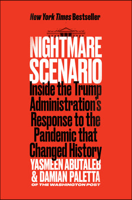 Nightmare Scenario: Inside the Trump Administration&#39;s Response to the Pandemic That Changed History