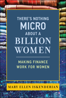 The There&#39;s Nothing Micro about a Billion Women