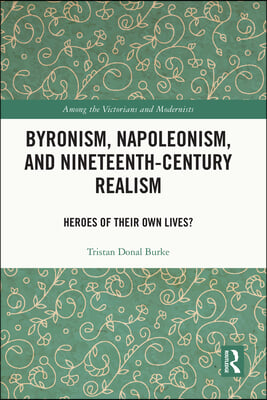 Byronism, Napoleonism, and Nineteenth-Century Realism