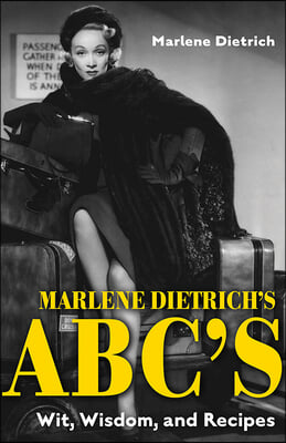 Marlene Dietrich&#39;s Abc&#39;s: Wit, Wisdom, and Recipes