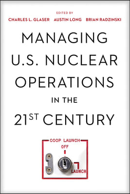 Managing U.S. Nuclear Operations in the 21st Century