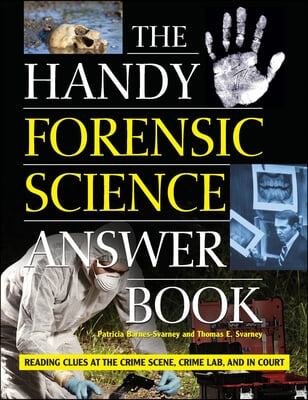 The Handy Forensic Science Answer Book: Reading Clues at the Crime Scene, Crime Lab and in Court