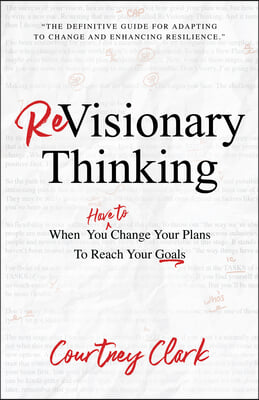 ReVisionary Thinking: When You Have to Change Your Plan to Reach Your Goals