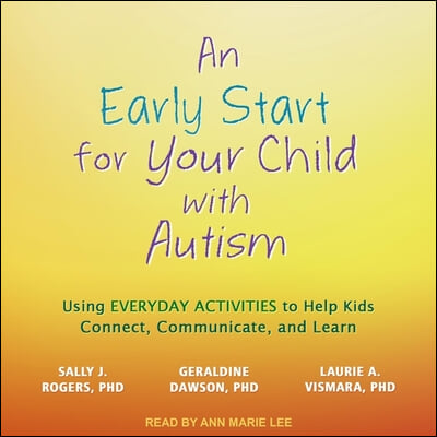 An Early Start for Your Child with Autism Lib/E: Using Everyday Activities to Help Kids Connect, Communicate, and Learn