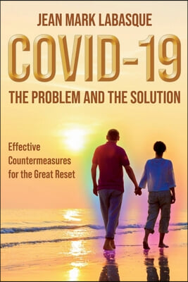 Covid-19 the Problem and the Solution: Effective Countermeasures for the Great Reset