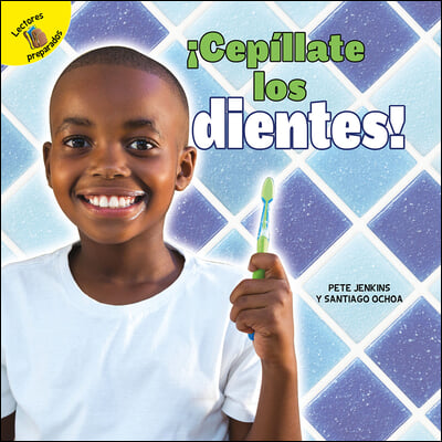 ¡Cepíllate Los Dientes!: Brush Your Teeth!