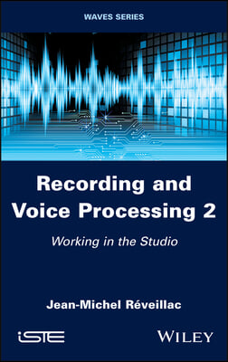 Recording and Voice Processing, Volume 2: Working in the Studio