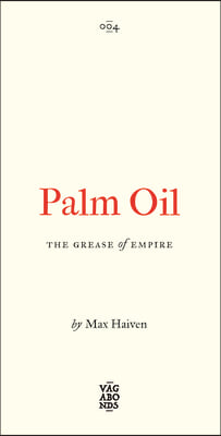 Palm Oil: The Grease of Empire Volume 4