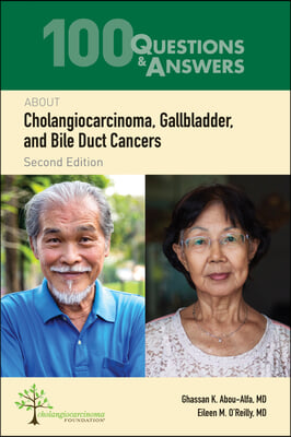 100 Questions &amp; Answers about Cholangiocarcinoma, Gallbladder, and Bile Duct Cancers