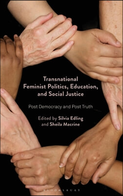 Transnational Feminist Politics, Education, and Social Justice: Post Democracy and Post Truth