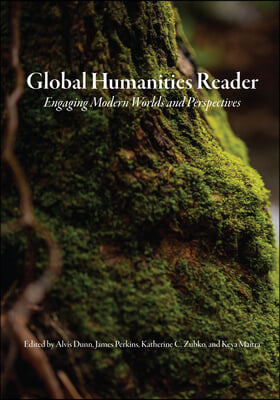 Global Humanities Reader: Volume 3 - Engaging Modern Worlds and Perspectives