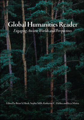 Global Humanities Reader: Volume 1 - Engaging Ancient Worlds and Perspectives