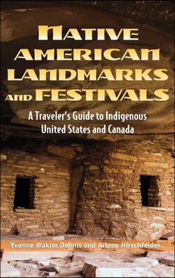 Native American Landmarks and Festivals: A Traveler&#39;s Guide to Indigenous United States and Canada