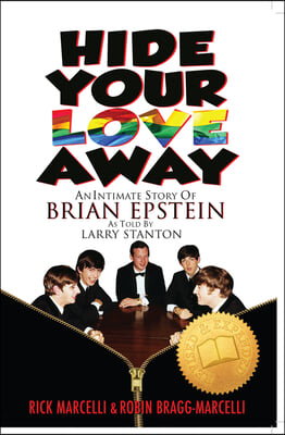 Hide Your Love Away: An Intimate Story of Brian Epstein as Told by Larry Stanton