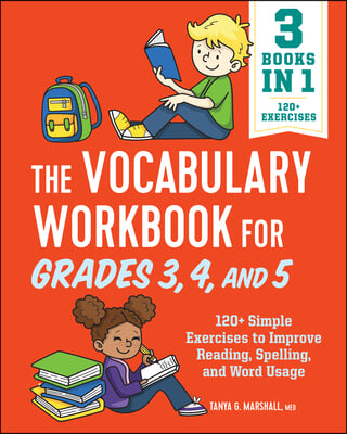 The Vocabulary Workbook for Grades 3, 4, and 5: 120+ Simple Exercises to Improve Reading, Spelling, and Word Usage