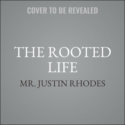 The Rooted Life Lib/E: Cultivating Health and Wholeness Through Growing Your Own Food