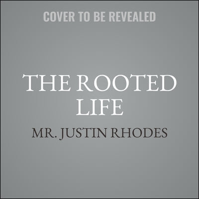 The Rooted Life: Cultivating Health and Wholeness Through Growing Your Own Food