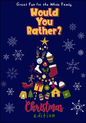 Would You Rather? Christmas Edition: 100 Funny and Entertaining Christmas-Themed Questions Fun for the Whole Family Interactive Holiday Activity Book