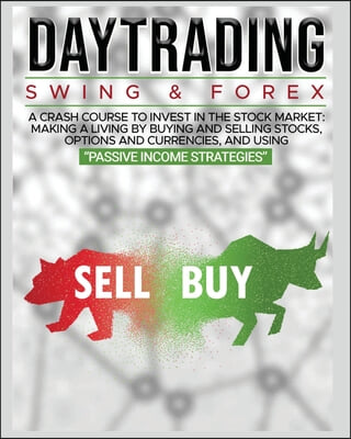Day Trading: SWING &amp; FOREX FOR BEGINNERS: A complete crash course to invest in the stock market: Learn how to have Financial Freedo