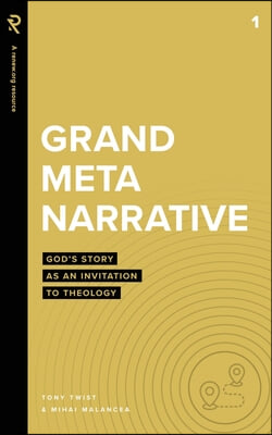 Grand Metanarrative: God&#39;s Story as an Invitation to Theology