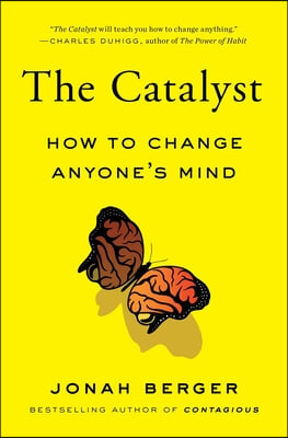 The Catalyst: How to Change Anyone&#39;s Mind