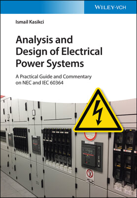 Analysis and Design of Electrical Power Systems: A Practical Guide and Commentary on NEC and Iec 60364