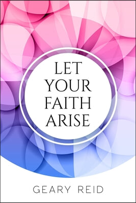 Let your Faith Arise: Activate your faith to start trusting in the Lord more today.