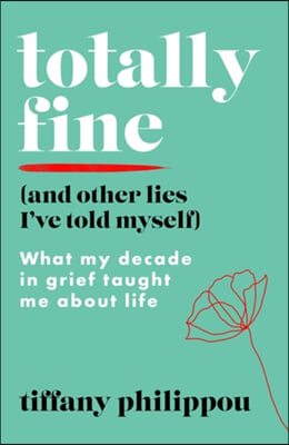 Totally Fine (And Other Lies I&#39;ve Told Myself)