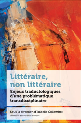 Litt&#233;raire, Non Litt&#233;raire: Enjeux Traductologiques d&#39;Une Probl&#233;matique Transdisciplinaire