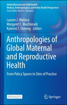 Anthropologies of Global Maternal and Reproductive Health: From Policy Spaces to Sites of Practice