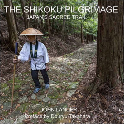 The Shikoku Pilgrimage: Japan&#39;s Sacred Trail