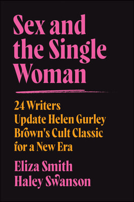 Sex and the Single Woman: 24 Writers Reimagine Helen Gurley Brown's Cult Classic