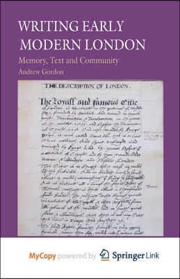 Writing Early Modern London: Memory, Text and Community