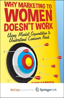 Why Marketing to Women Doesn&#39;t Work: Using Market Segmentation to Understand Consumer Needs