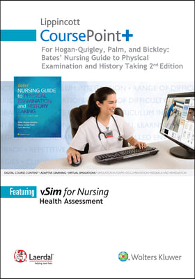 Lippincott Coursepoint+ for Hogan-Quigley, Palm &amp; Bickley: Bates Nursing Guide to Physical Examination and History Taking
