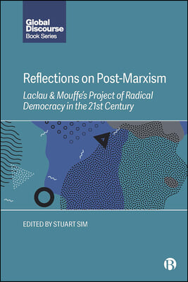 Reflections on Post-Marxism: Laclau and Mouffe&#39;s Project of Radical Democracy in the 21st Century